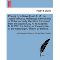 Poems by a Slave [Juan F. M., i.e. Juan Francisco Manzano] in the Island of Cuba, Recently Liberated; Translated from the Spanish, by R. R. Madden, M.