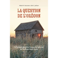 La Question de l'Orégon: Le français, première langue européenne du Pacifique Nord-Ouest