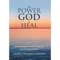 The Power of God to Heal: All the Healings in the Bible to Help You Heal Yourself and Others