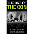 The Art of the Con: How to Think Like a Real Hustler and Avoid Being Scammed