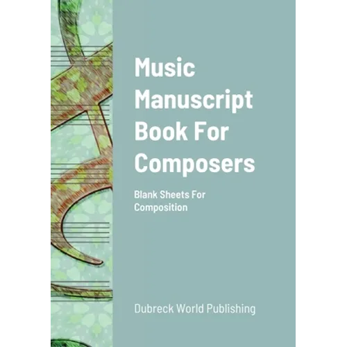 Music Manuscript Book For Composers: Blank Sheets For Composition