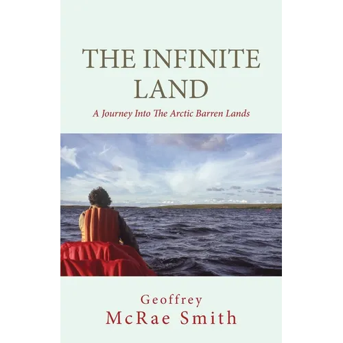 The Infinite Land: A Journey into the Arctic Barren Lands