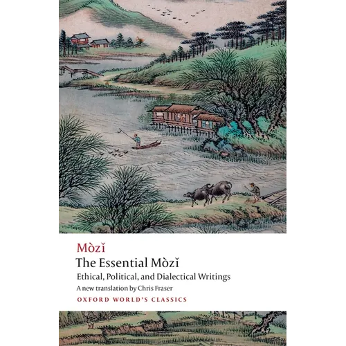 The Essential Mòzǐ: Ethical, Political, and Dialectical Writings