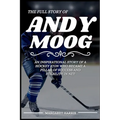 The Full Story of Andy Moog: An Inspirational Story of a Hockey Icon Who Became a Pillar of Success and Stability in Net