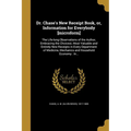Dr. Chase's New Receipt Book, or, Information for Everybody [microform]: The Life-long Observations of the Author, Embracing the Choicest, Most Valuab
