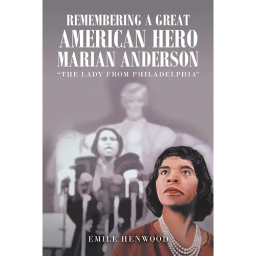 Remembering a Great American Hero Marian Anderson: "The Lady from Philadelphia"