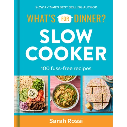 What's for Dinner? Slow Cooker: 100 Fuss-Free Recipes
