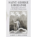 Saint George Liberator: Hagiography as Resistance in the Modern Mediterranean