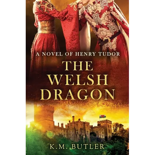 The Welsh Dragon: A novel of Henry Tudor
