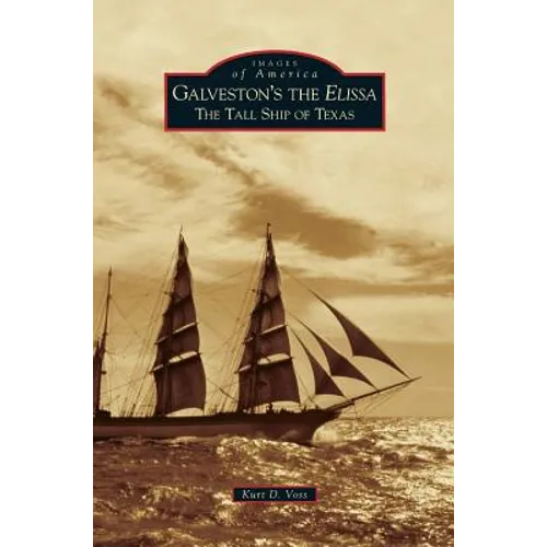 Galveston's the Elissa: The Tall Ship of Texas