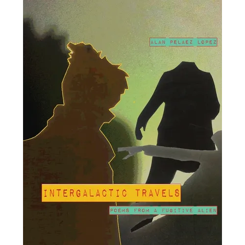 Intergalactic Travels: poems from a fugitive alien