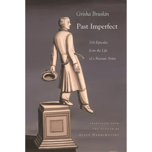 Past Imperfect: 318 Episodes from the Life of a Russian Artist