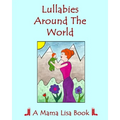 Lullabies Around The World: A Mama Lisa Book