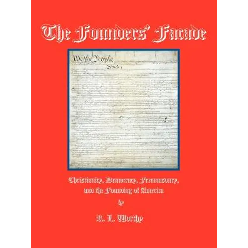 The Founders' Facade: Christianity, Democracy, Freemasonry, and the Founding of America