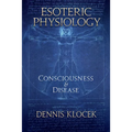 Esoteric Physiology: Consciousness and Disease