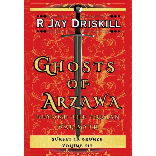 Ghosts of Arzawa: Beyond the Trojan War Myth