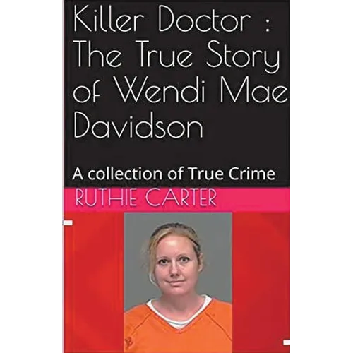Killer Doctor: The True Story of Wendi Mae Davidson