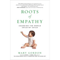 Roots of Empathy: Changing the World Child by Child