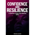 Confidence and Resilience: A Survival Guide for Teenage Girls