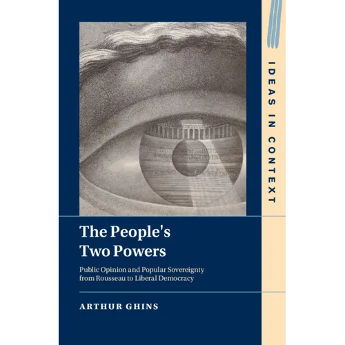 The People's Two Powers: Public Opinion and Popular Sovereignty from Rousseau to Liberal Democracy