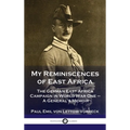 My Reminiscences of East Africa: The German East Africa Campaign in World War One - A General's Memoir