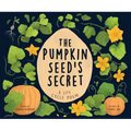 The Pumpkin Seed's Secret: A Life Cycle Poem