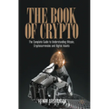 The Book of Crypto: The Complete Guide to Understanding Bitcoin, Cryptocurrencies and Digital Assets