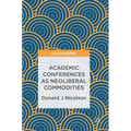 Academic Conferences as Neoliberal Commodities