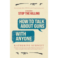 How To Talk About Guns with Anyone