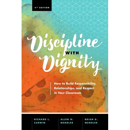 Discipline with Dignity, 4th Edition: How to Build Responsibility, Relationships, and Respect in Your Classroom