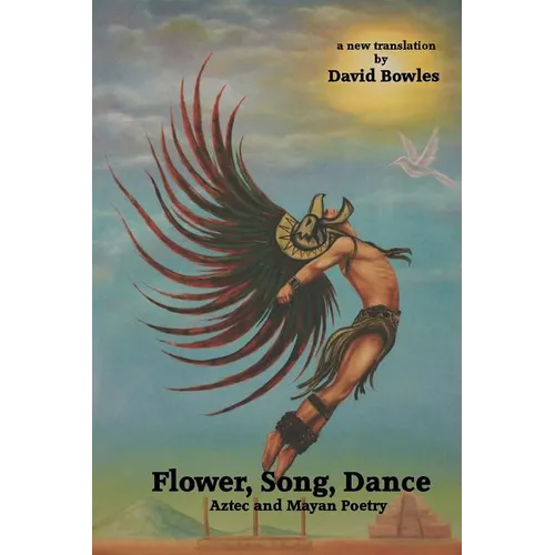 Flower, Song, Dance: Mayan and Aztec Poetry
