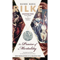 In Praise of Mortality: Selections from Rainer Maria Rilke's Duino Elegies and Sonnets to Orpheus