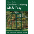 Greenhouse Gardening Made Easy: Your Guide to Greenhouse Growing Easy Growing Techniques