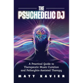 The Psychedelic DJ: A Practical Guide to Therapeutic Music Curation and Psilocybin-Assisted Therapy