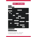 Dirty Diplomacy: The Rough-And-Tumble Adventures of a Scotch-Drinking, Skirt-Chasing, Dictator-Busting and Thoroughly Unrepentant Ambassador Stuck on