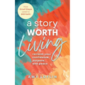 A Story Worth Living: Reclaim your Confidence, Purpose, and Peace