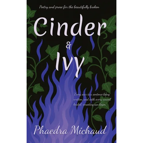 Cinder &Ivy Poetry and Prose for the Beautifully Broken