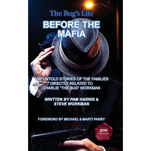 The Bug's Life BEFORE THE MAFIA: The Untold Stories of the Families Directly Related to Charlie "The Bug" Workman
