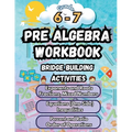 Summer Math Pre Algebra Workbook Grade 6-7 Bridge Building Activities: 6th to 7th Grade Summer Pre Algebra Essential Skills Practice Worksheets