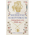 The Medieval Scriptorium: Making Books in the Middle Ages