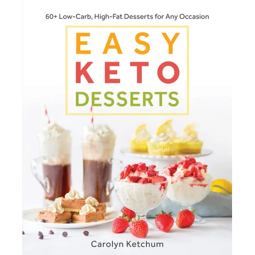 Easy Keto Desserts: 60+ Low-Carb High-Fat Desserts for Any Occasion