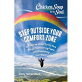 Chicken Soup for the Soul: Step Outside Your Comfort Zone: 101 Stories about Trying New Things, Overcoming Fears, and Broadening Your World