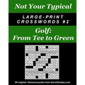 Not Your Typical Large-Print Crosswords #2 - Golf: From Tee to Green