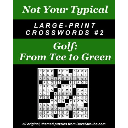 Not Your Typical Large-Print Crosswords #2 - Golf: From Tee to Green