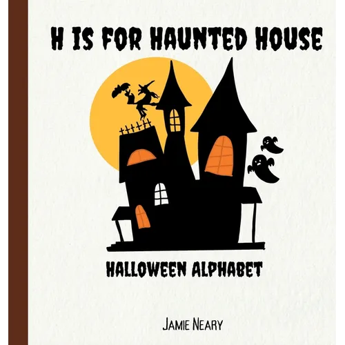 H is for Haunted House: A Halloween Alphabet