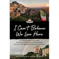I Can't Believe We Live Here: The Wild But True Story of How We Dropped Everything in the States and Moved to Italy, Right Before the End of the World