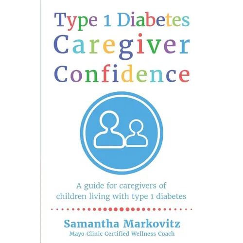 Type 1 Diabetes Caregiver Confidence: A Guide for Caregivers of Children Living with Type 1 Diabetes