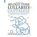 40 Old Time Lullabies - Guitalele Songbook for Beginners with Tabs and Chords