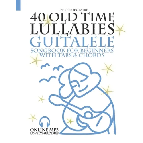 40 Old Time Lullabies - Guitalele Songbook for Beginners with Tabs and Chords