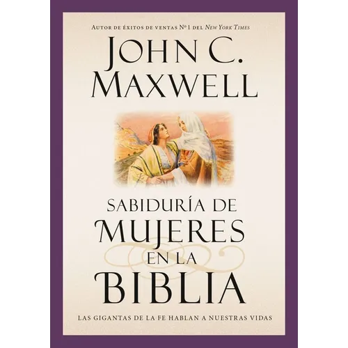 Sabiduría de Mujeres En La Biblia: Las Gigantas de la Fe Hablan a Nuestras Vidas